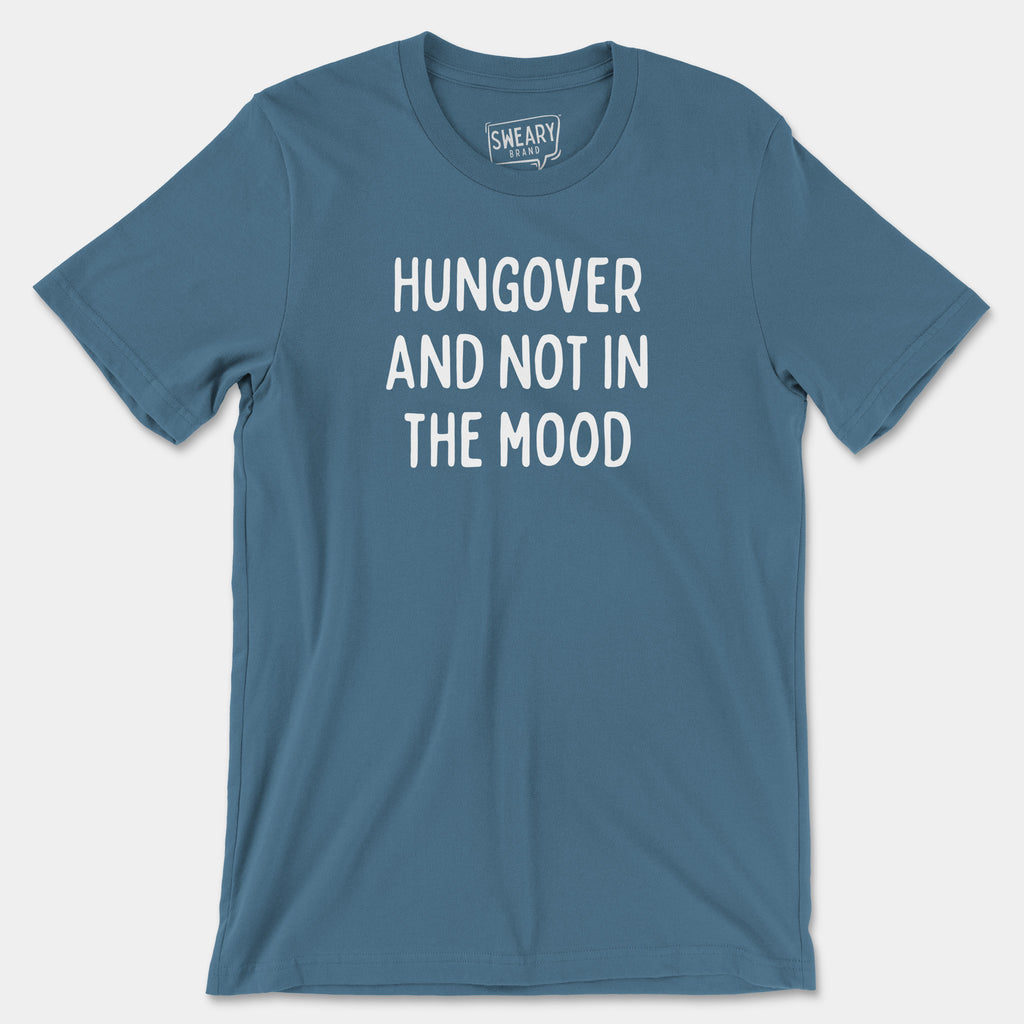 Steel Blue / S funny T-Shirt that says Hungover and Not in the Mood | Originals Edition Tee by Sweary Brand