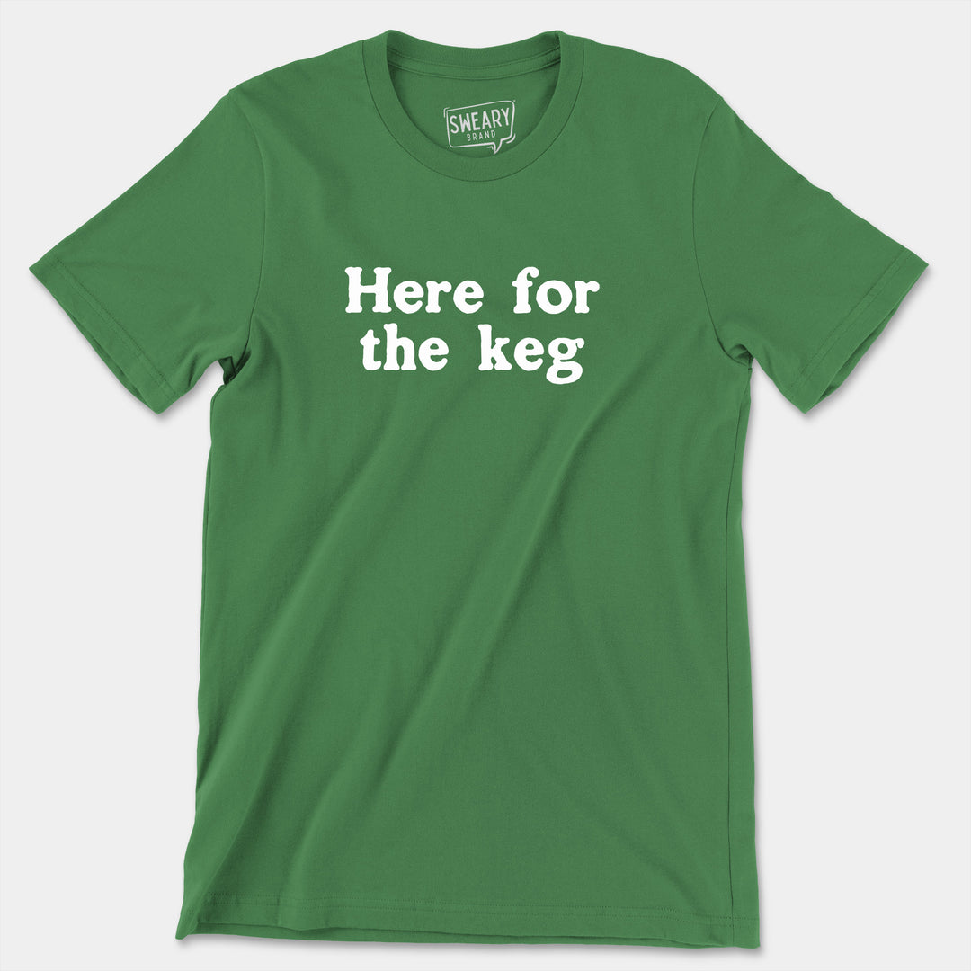 a green t - shirt that says here for the keg