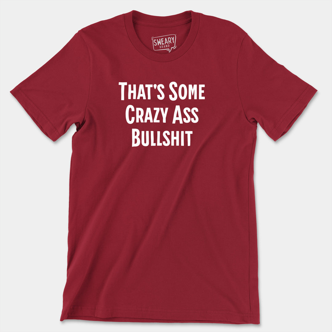 a red t - shirt that says that's some crazy ass bullshit