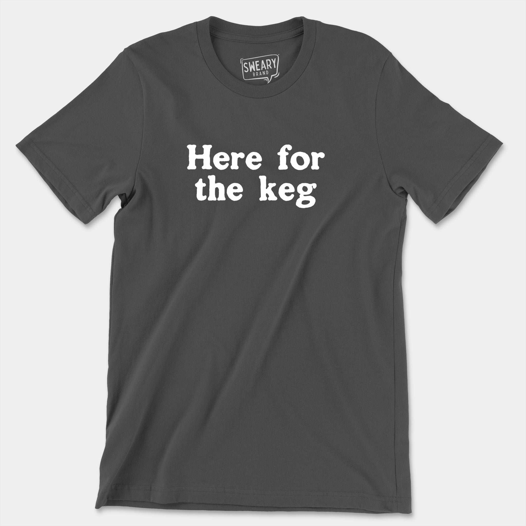 Asphalt / S funny T-Shirt that says Here for the Keg | Originals Edition Tee by Sweary Brand