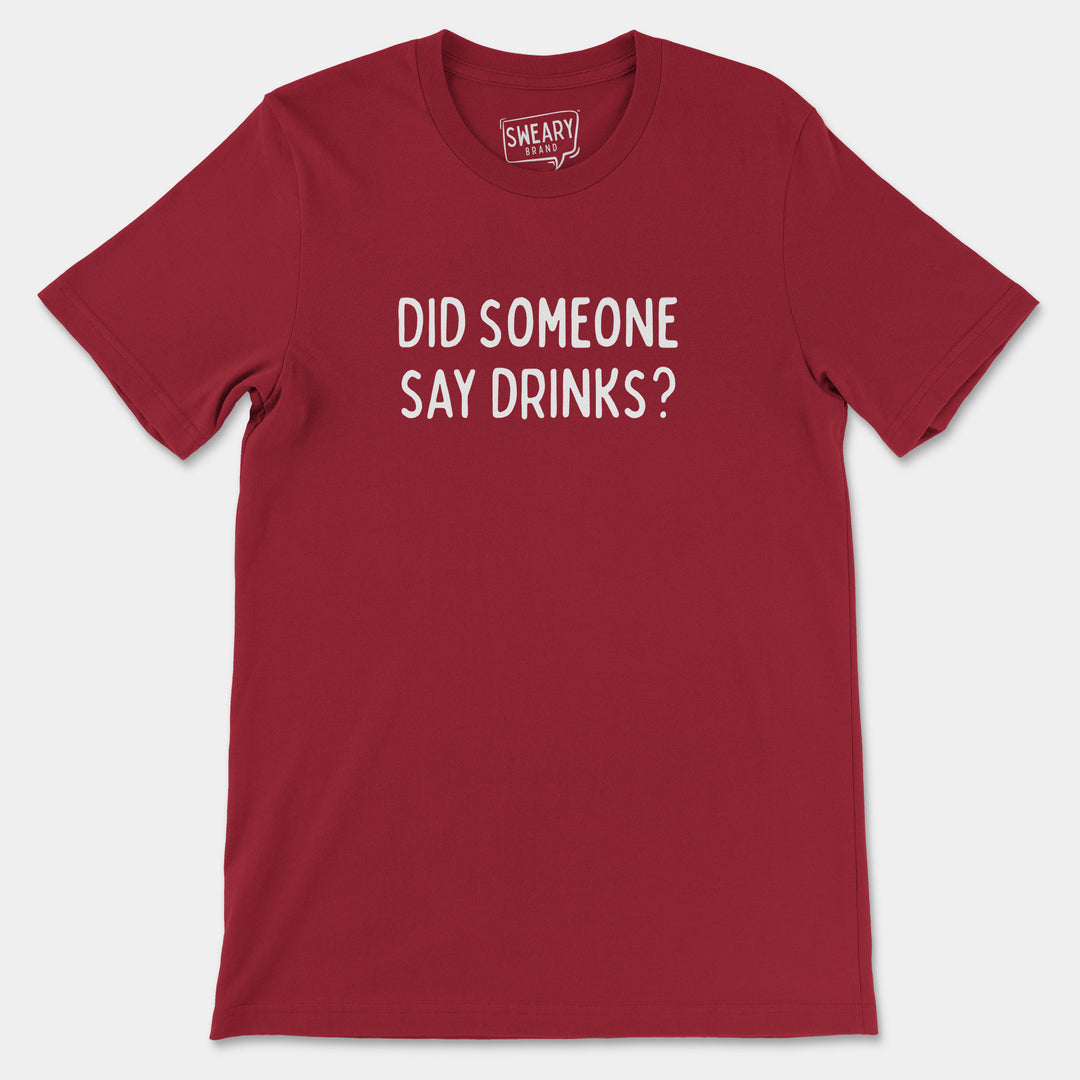 a red t - shirt that says did someone say drinks?