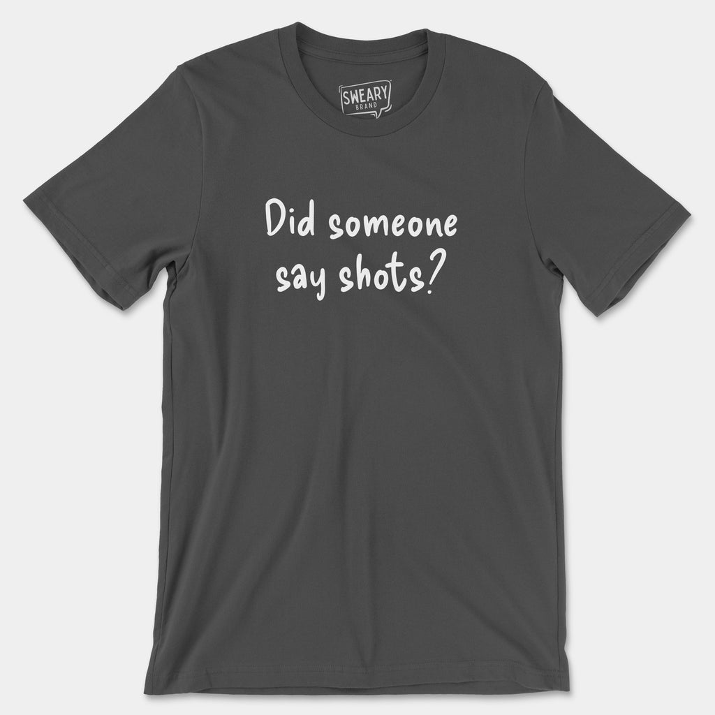 Asphalt / S funny T-Shirt that says Did Someone Say Shots? | Originals Edition Tee by Sweary Brand