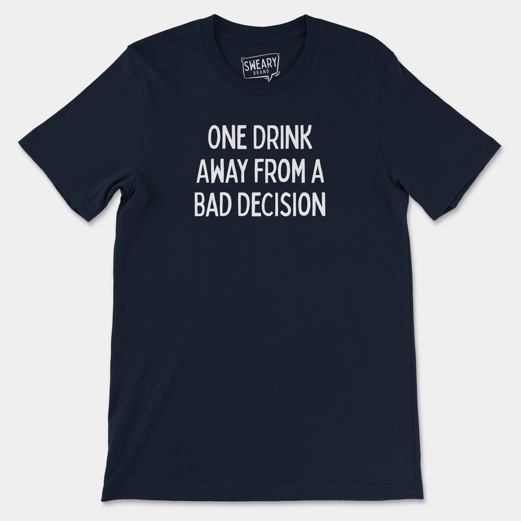 Navy / S funny T-Shirt that says One Drink Away From a Bad Decision | Originals Edition Tee by Sweary Brand