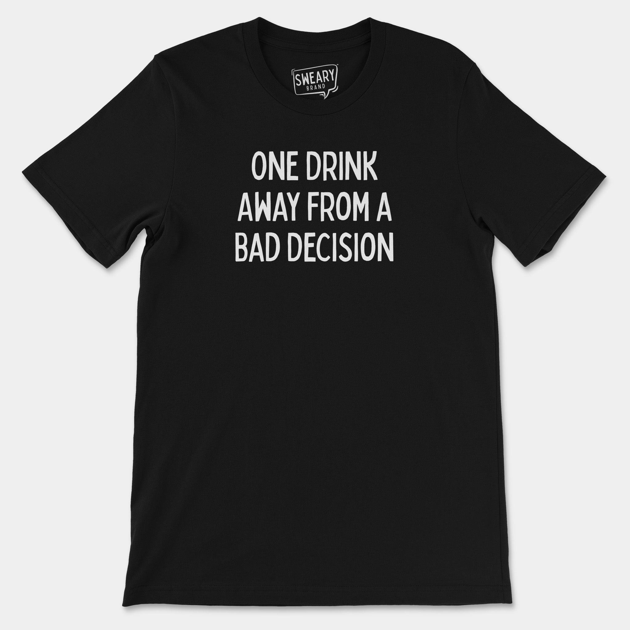Black / S funny T-Shirt that says One Drink Away From a Bad Decision | Originals Edition Tee by Sweary Brand