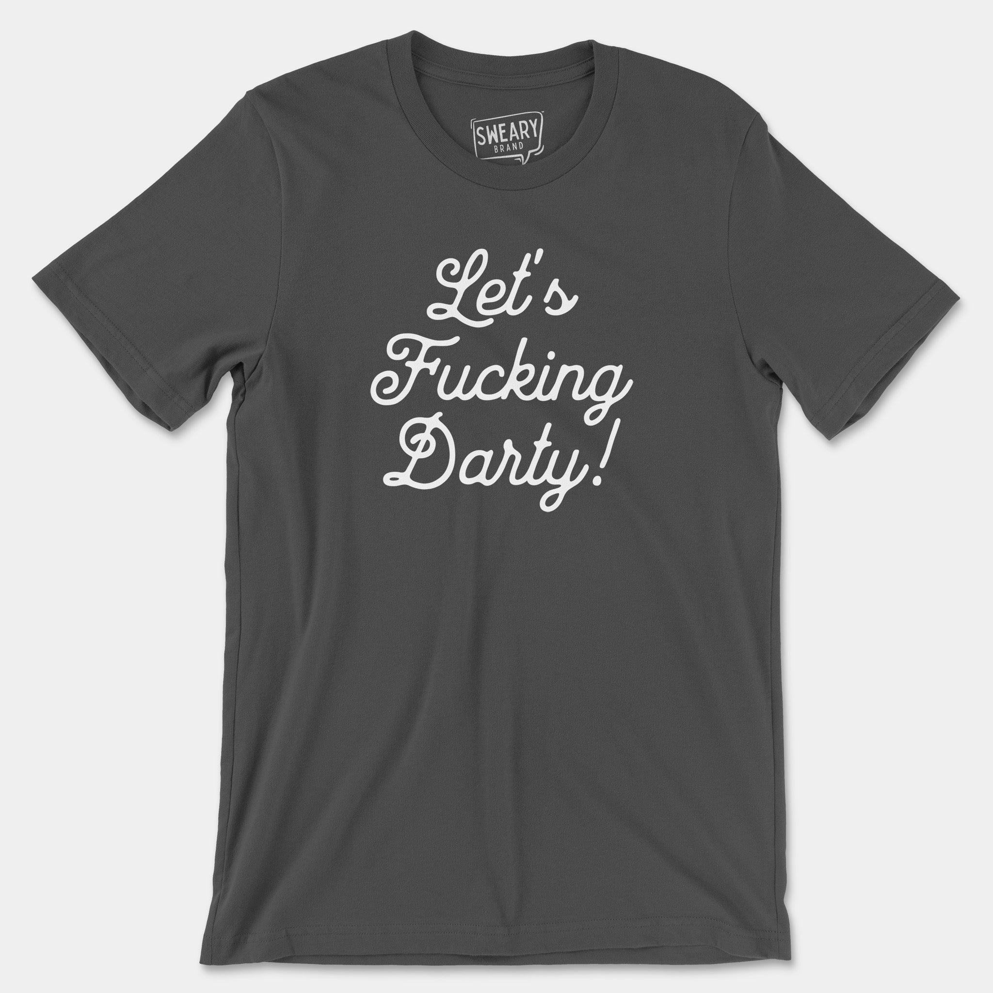 Asphalt / S funny T-Shirt that says Let's Fucking Darty | Originals Edition Tee by Sweary Brand