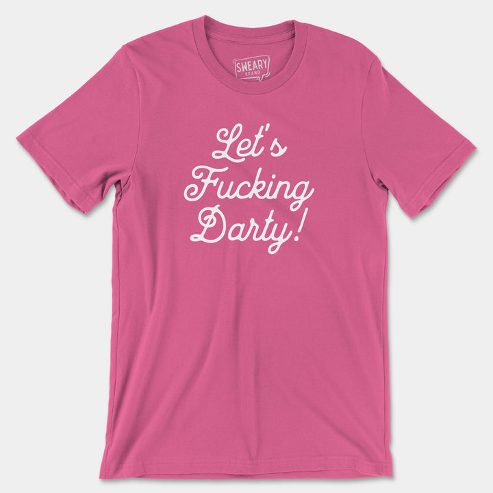 a pink t - shirt that says let's fucking party