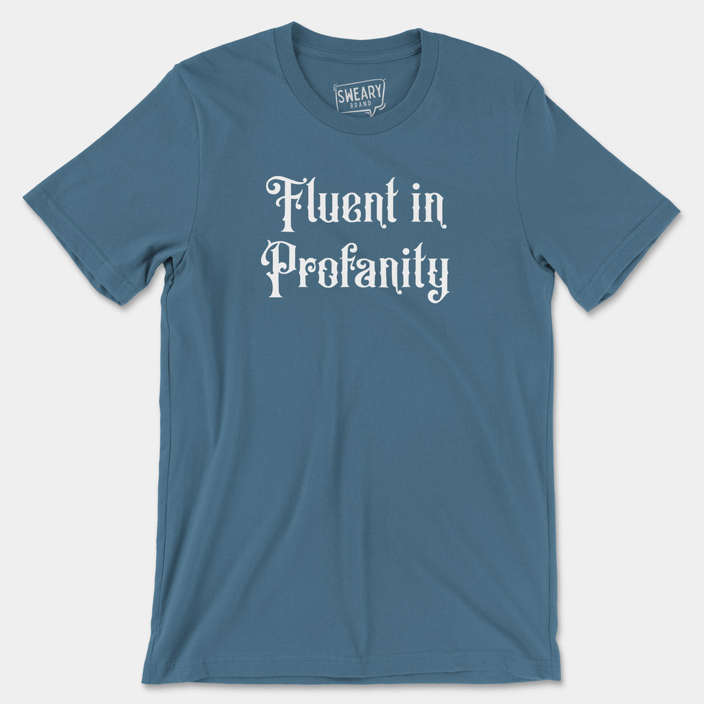 Steel Blue / S funny T-Shirt that says Fluent in Profanity | Originals Edition Tee by Sweary Brand