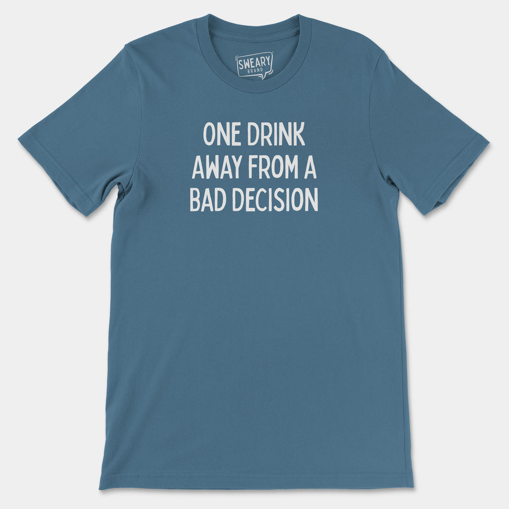 Steel Blue / S funny T-Shirt that says One Drink Away From a Bad Decision | Originals Edition Tee by Sweary Brand