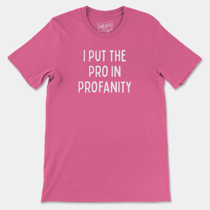 a pink t - shirt that says, i put the pro in profanity