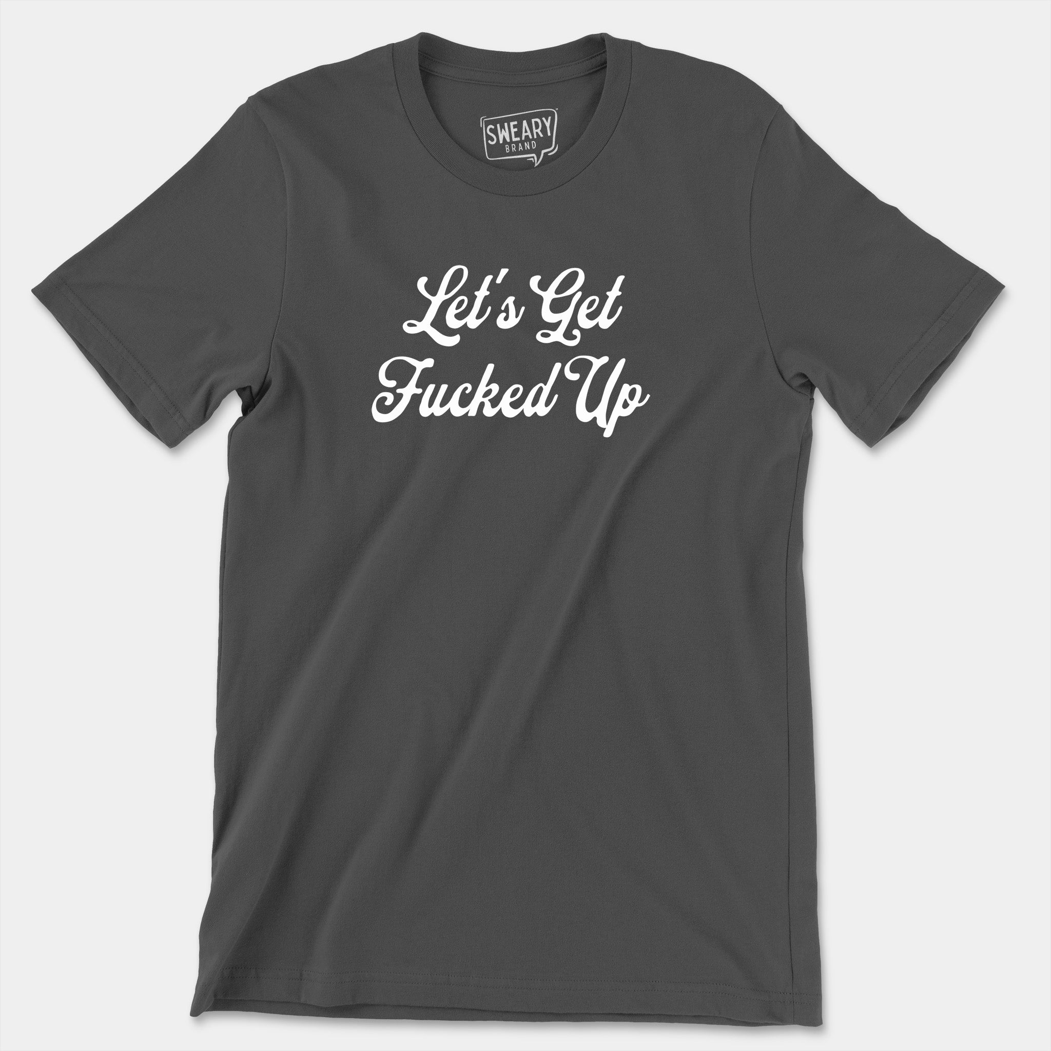 Asphalt / S funny T-Shirt that says Let's Get Fucked Up | Originals Edition Tee by Sweary Brand