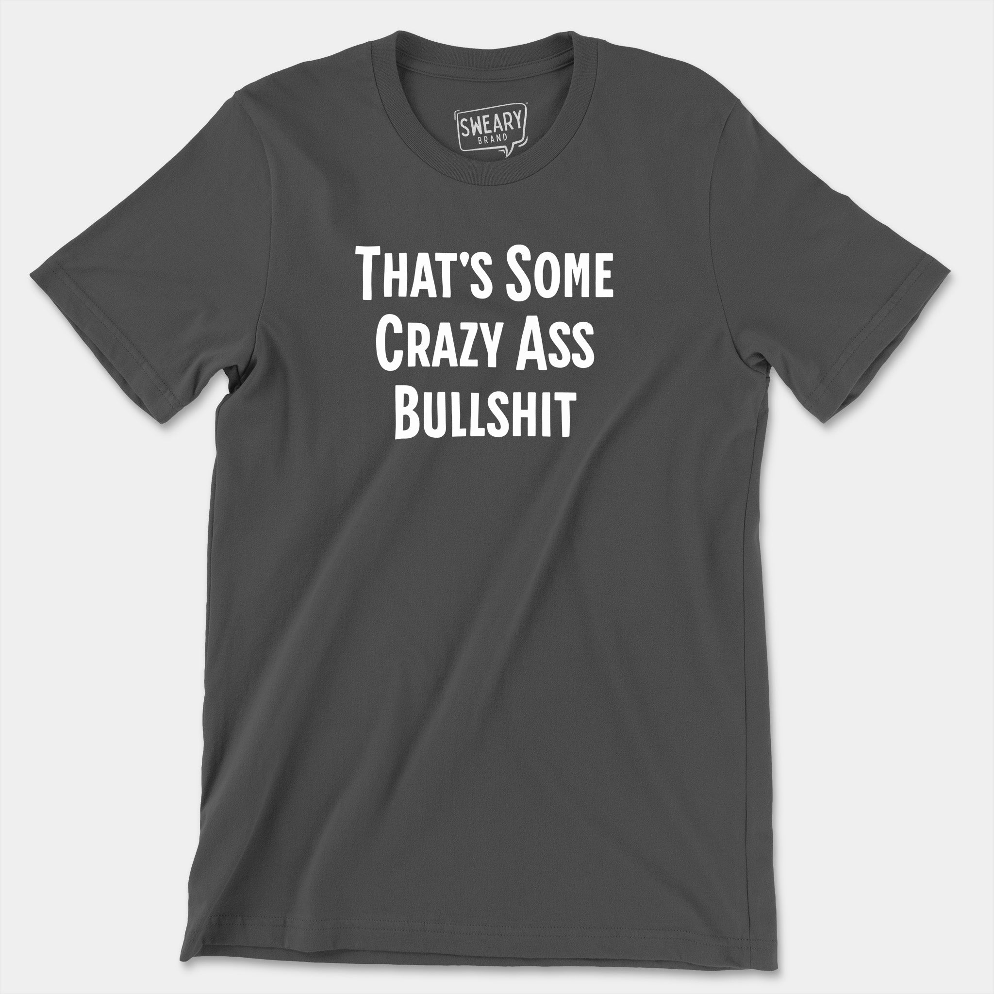 Asphalt / S funny T-Shirt that says That's Some Crazy Ass Bullshit | Originals Edition Tee by Sweary Brand