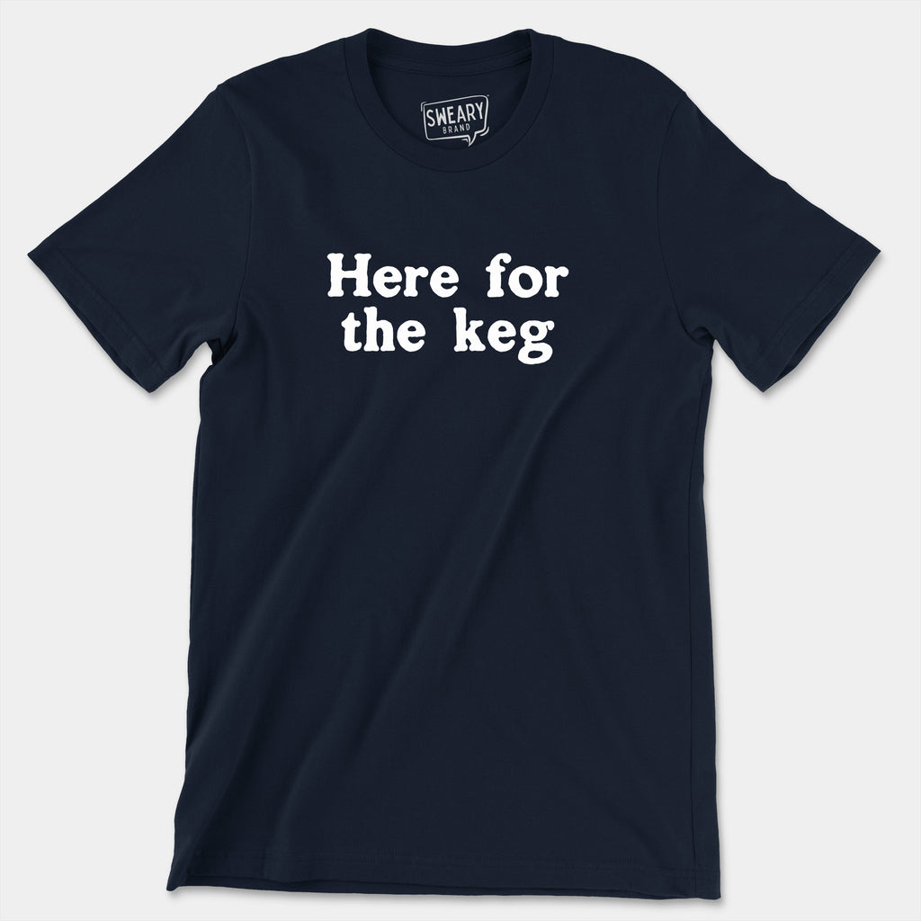 Navy / S funny T-Shirt that says Here for the Keg | Originals Edition Tee by Sweary Brand