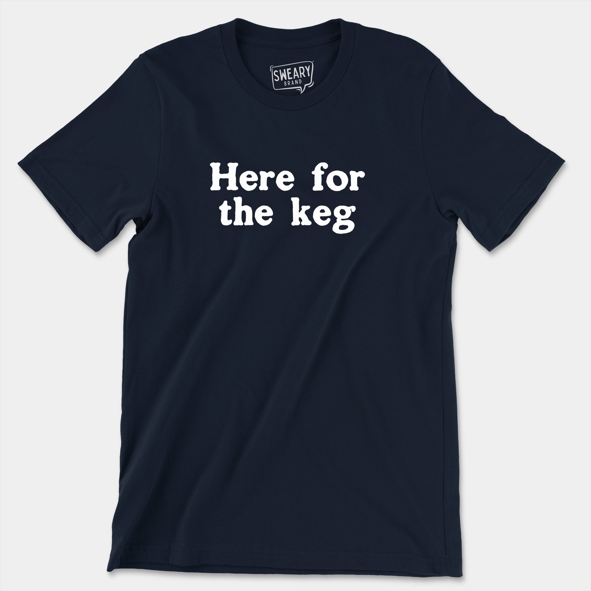 Navy / S funny T-Shirt that says Here for the Keg | Originals Edition Tee by Sweary Brand