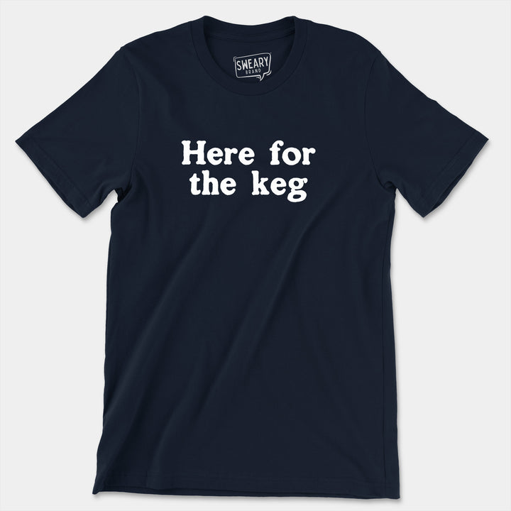 a t - shirt that says here for the keg