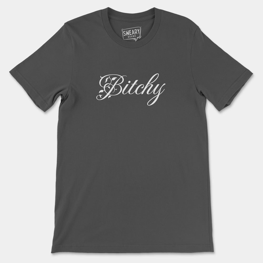 a grey t - shirt with the word bitchy printed on it