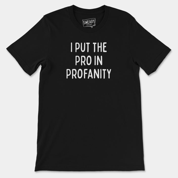 a black t - shirt with the words i put the pro in profanity