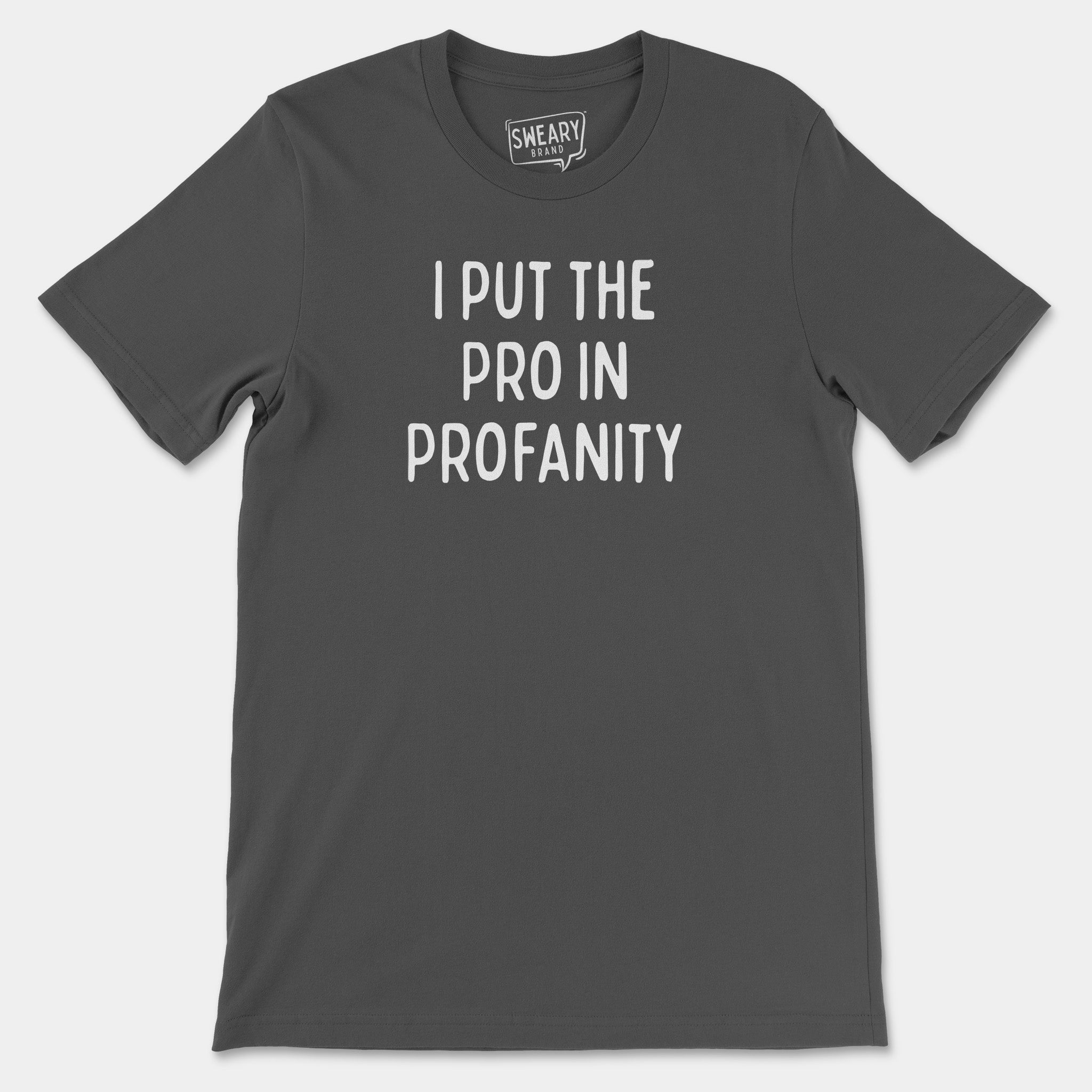 Asphalt / S funny T-Shirt that says I Put the Pro in Profanity | Originals Edition Tee by Sweary Brand