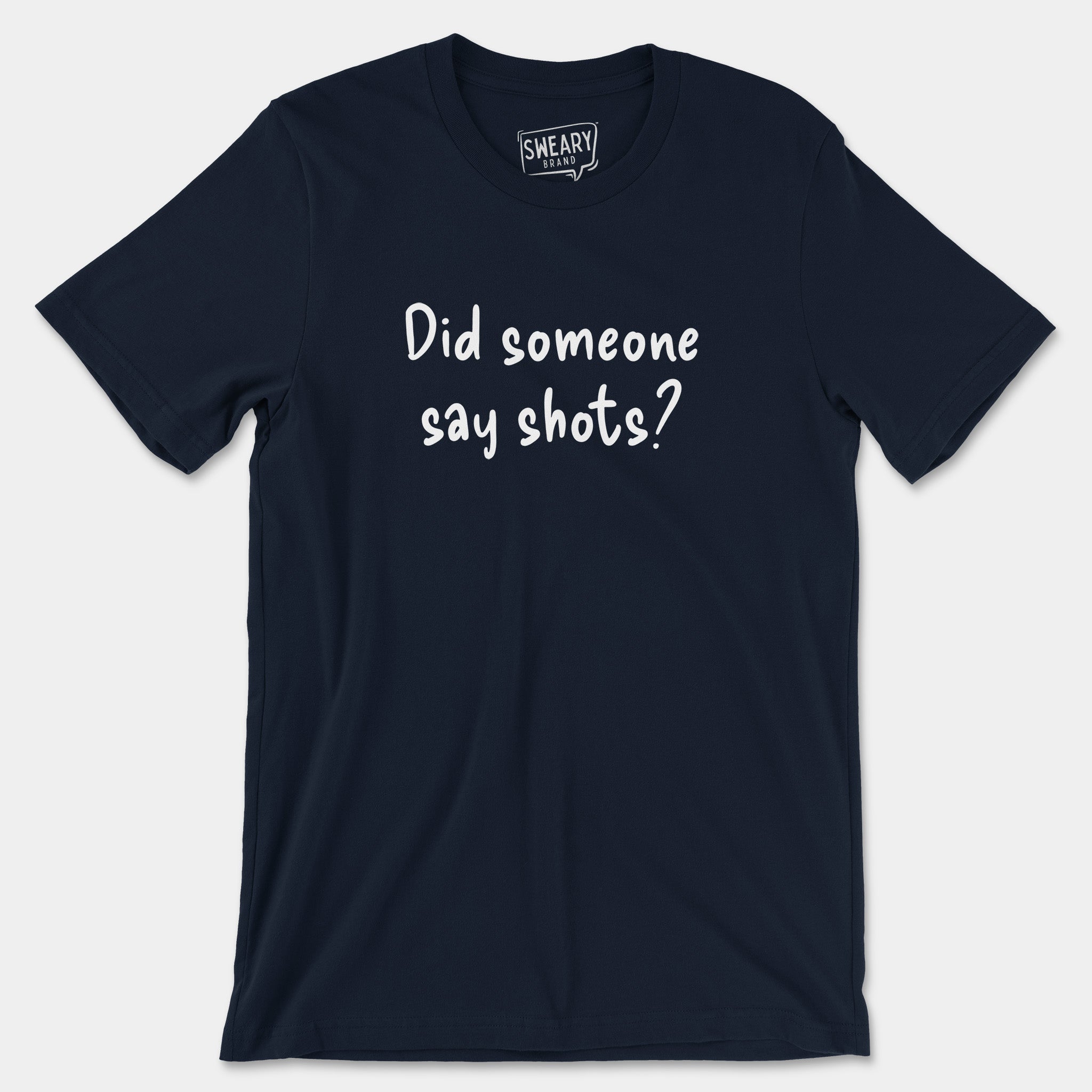 Navy / S funny T-Shirt that says Did Someone Say Shots? | Originals Edition Tee by Sweary Brand
