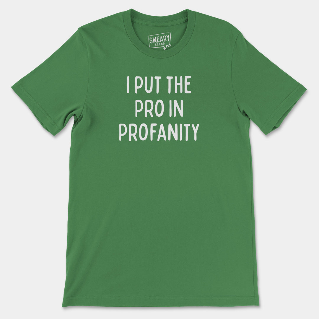 a green t - shirt that says, i put the pro in protanity